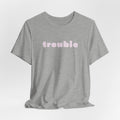 Trouble (pink letters)