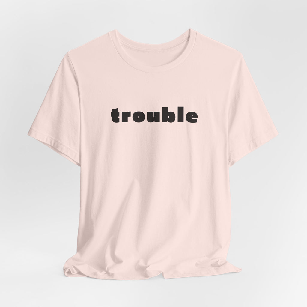Trouble