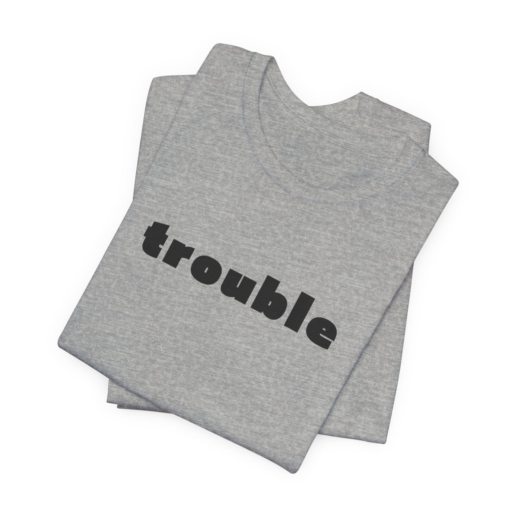 Trouble