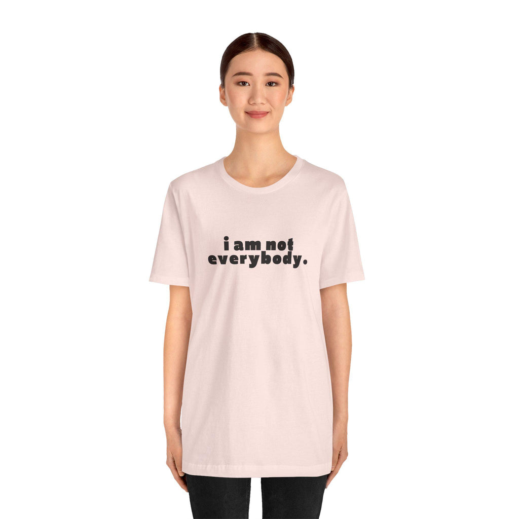 i am not everybody.