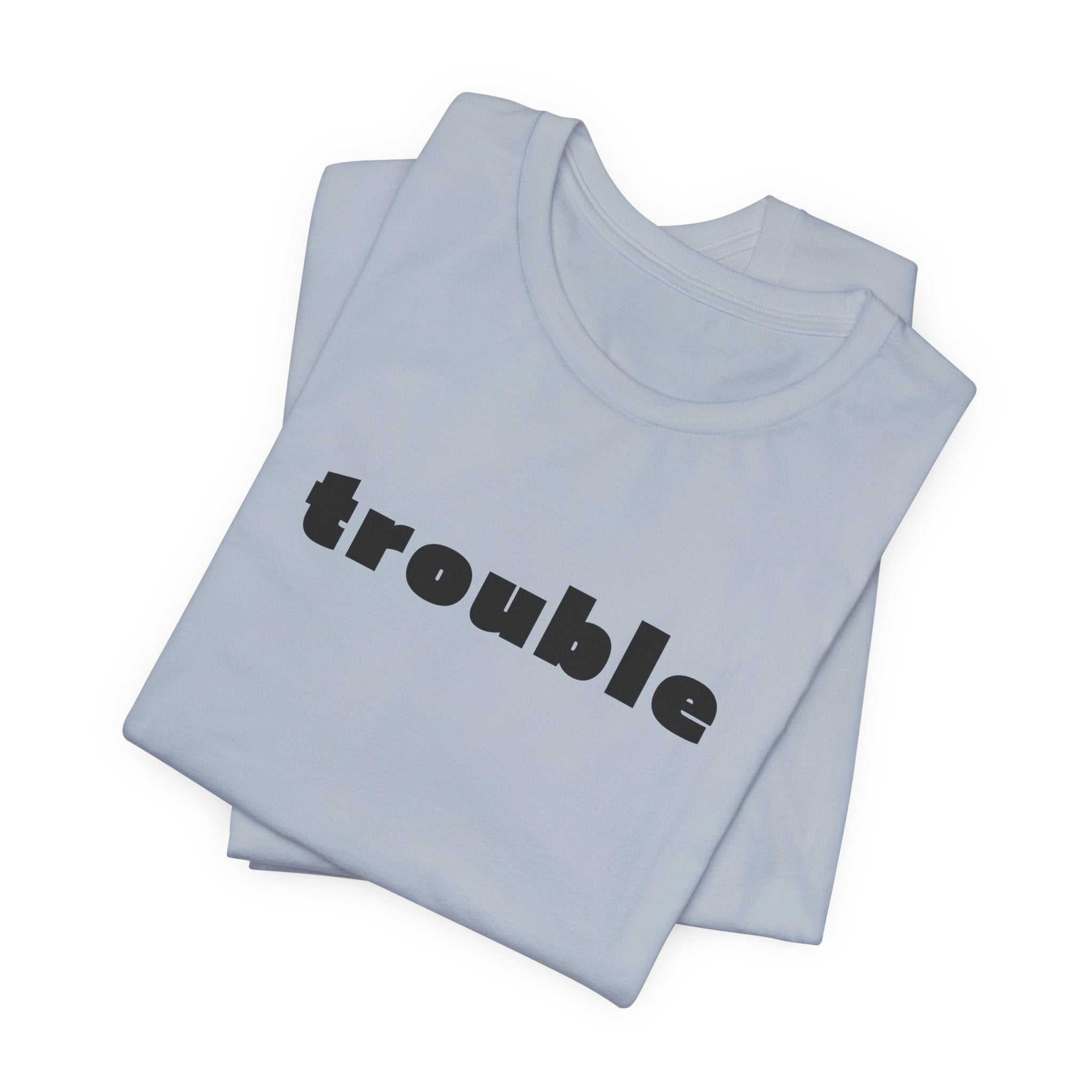 Trouble