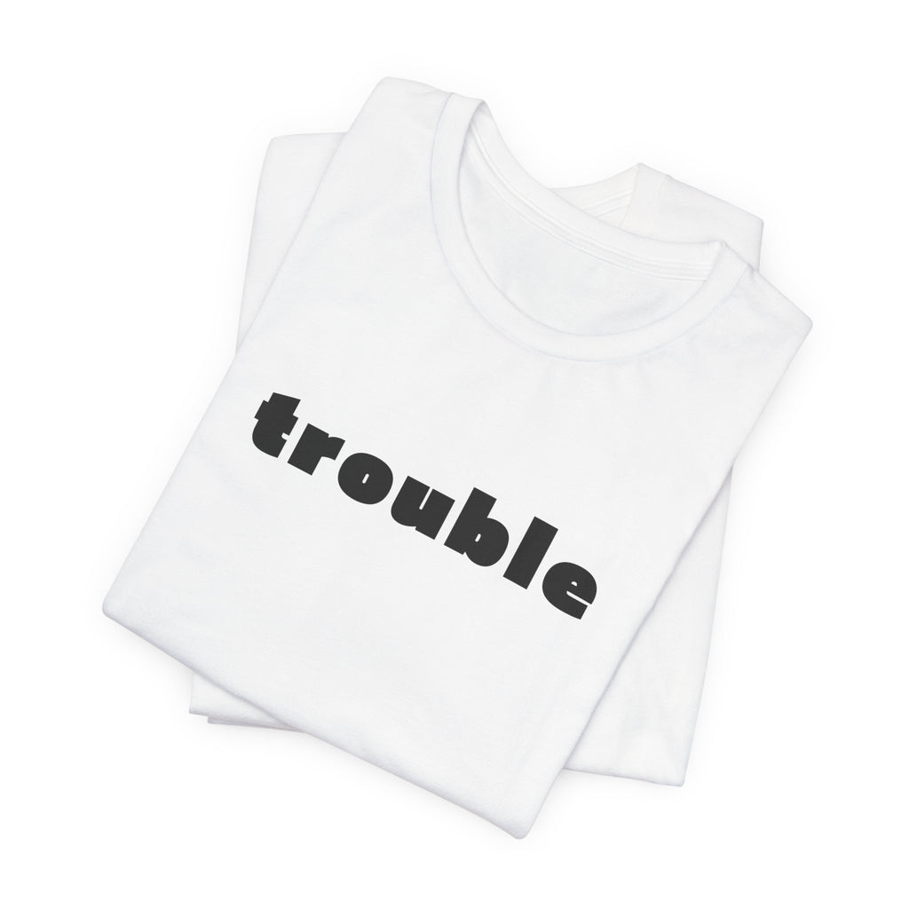 Trouble