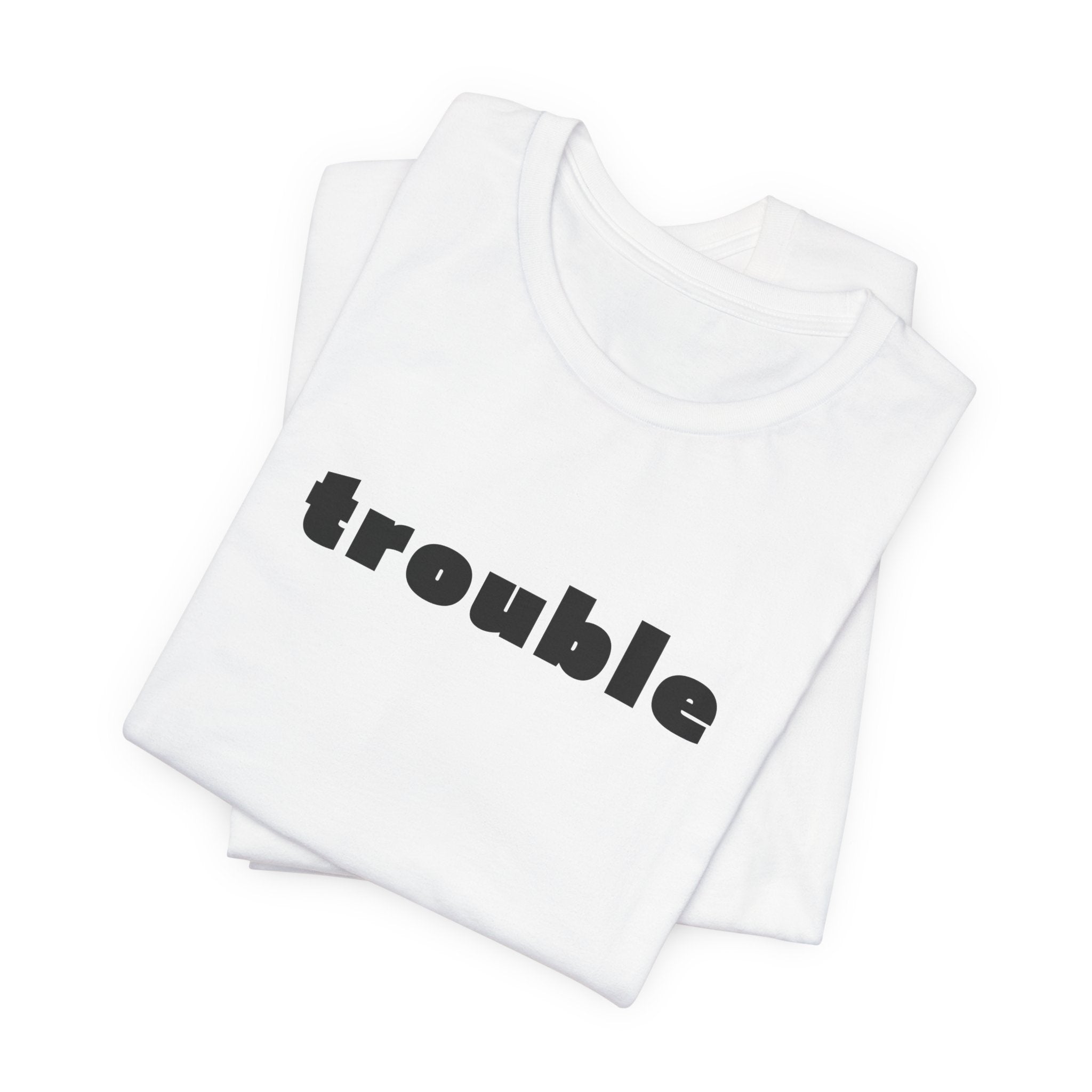 Trouble