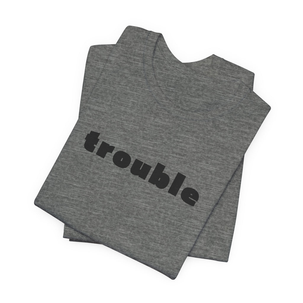 Trouble