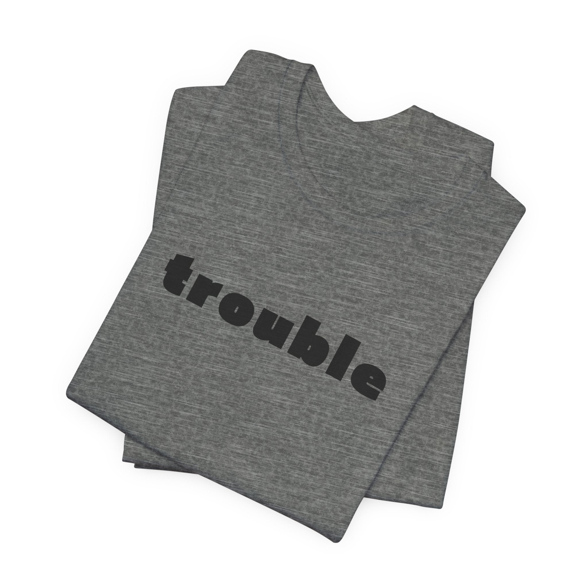 Trouble