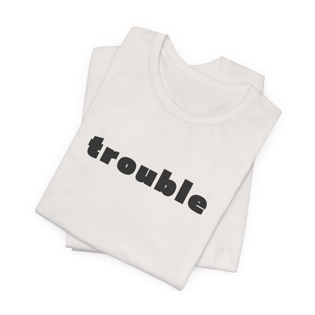 Trouble
