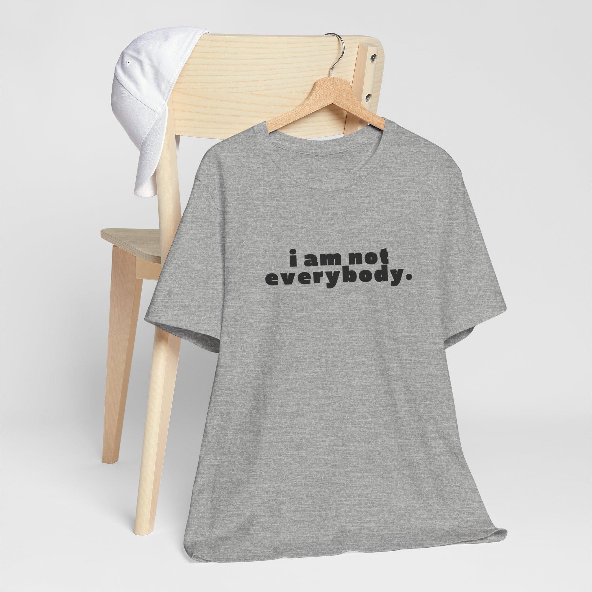 i am not everybody.