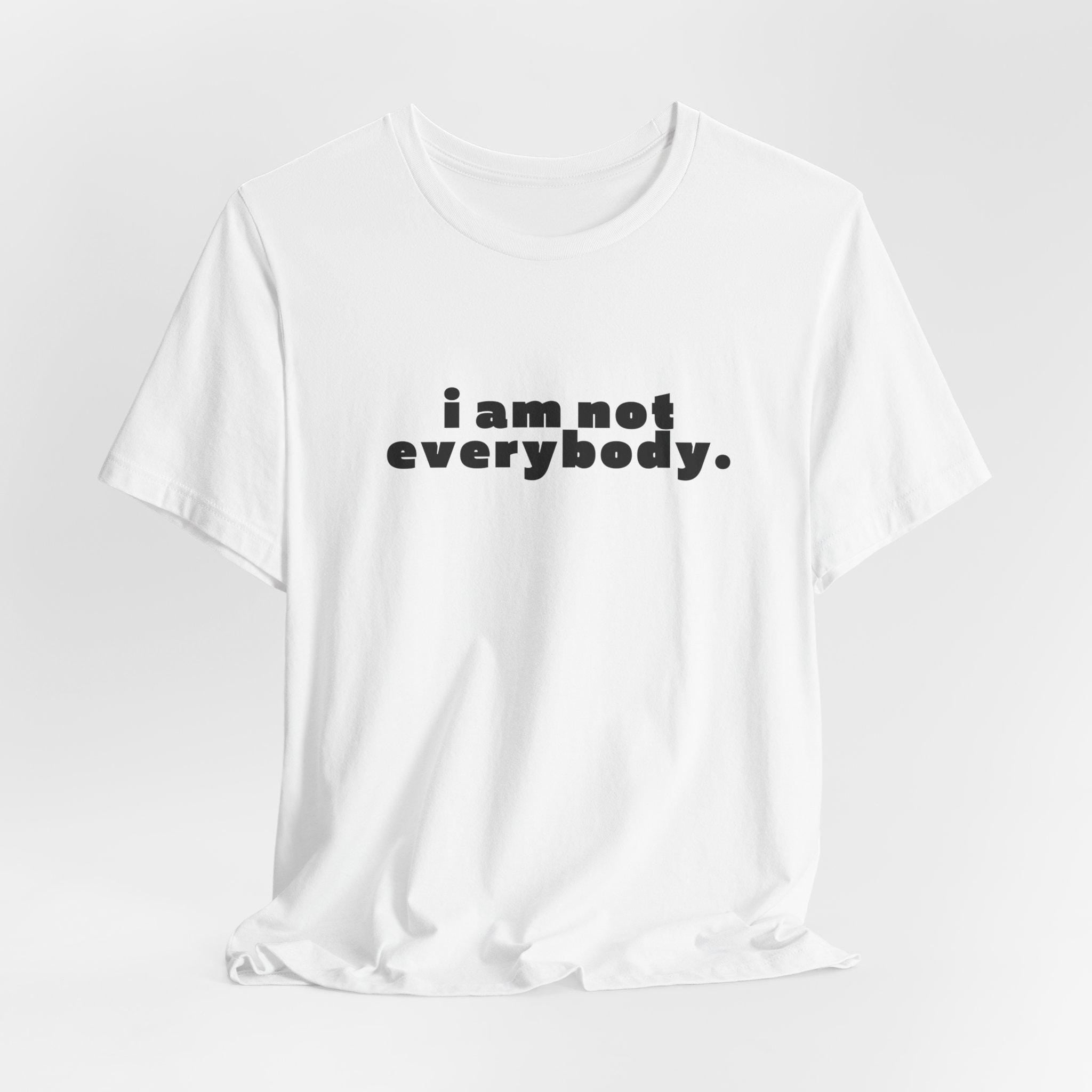 i am not everybody.