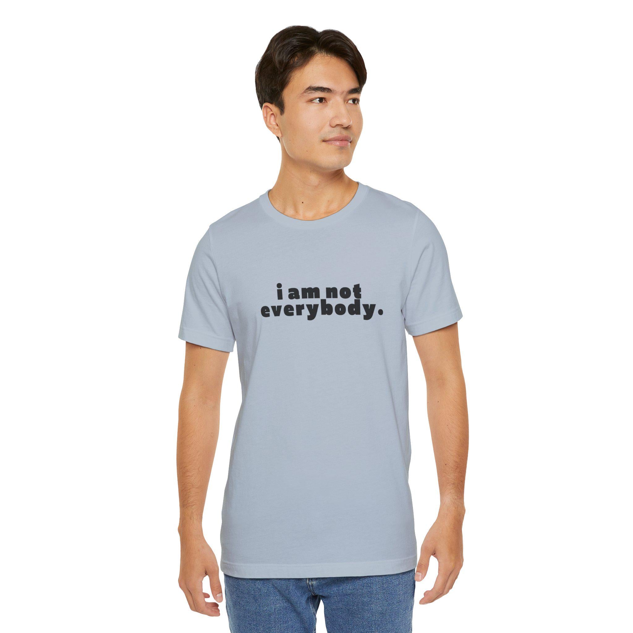 i am not everybody.
